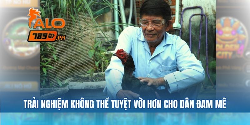 Trải nghiệm không thể tuyệt vời hơn cho dân đam mê